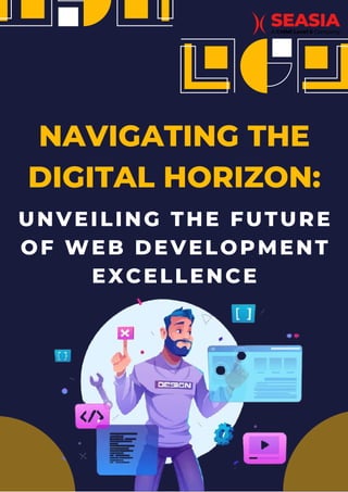 NAVIGATING THE
DIGITAL HORIZON:
UNVEILING THE FUTURE
OF WEB DEVELOPMENT
EXCELLENCE
 