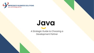 Java
A Strategic Guide to Choosing a
Development Partner
 