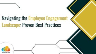 Navigating the Employee Engagement
Landscape: Proven Best Practices
 