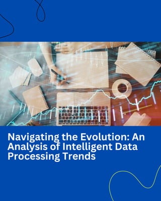 Navigating the Evolution: An
Analysis of Intelligent Data
Processing Trends
 