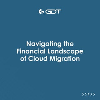 Navigating the
Financial Landscape
of Cloud Migration
 