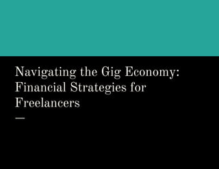Navigating the Gig Economy:
Financial Strategies for
Freelancers
 