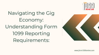 www.form1099online.com
Navigating the Gig
Economy:
Understanding Form
1099 Reporting
Requirements:
 