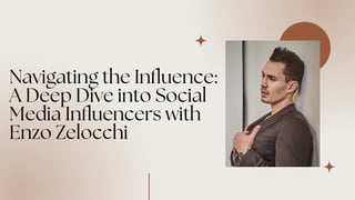 Navigating the Influence:
A Deep Dive into Social
Media Influencers with
Enzo Zelocchi
 