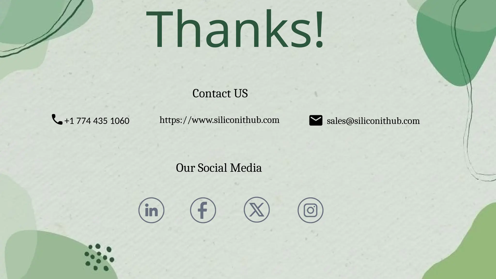Thanks!
Contact US
+1 774 435 1060 sales@siliconithub.com
Our Social Media
https://www.siliconithub.com
 
