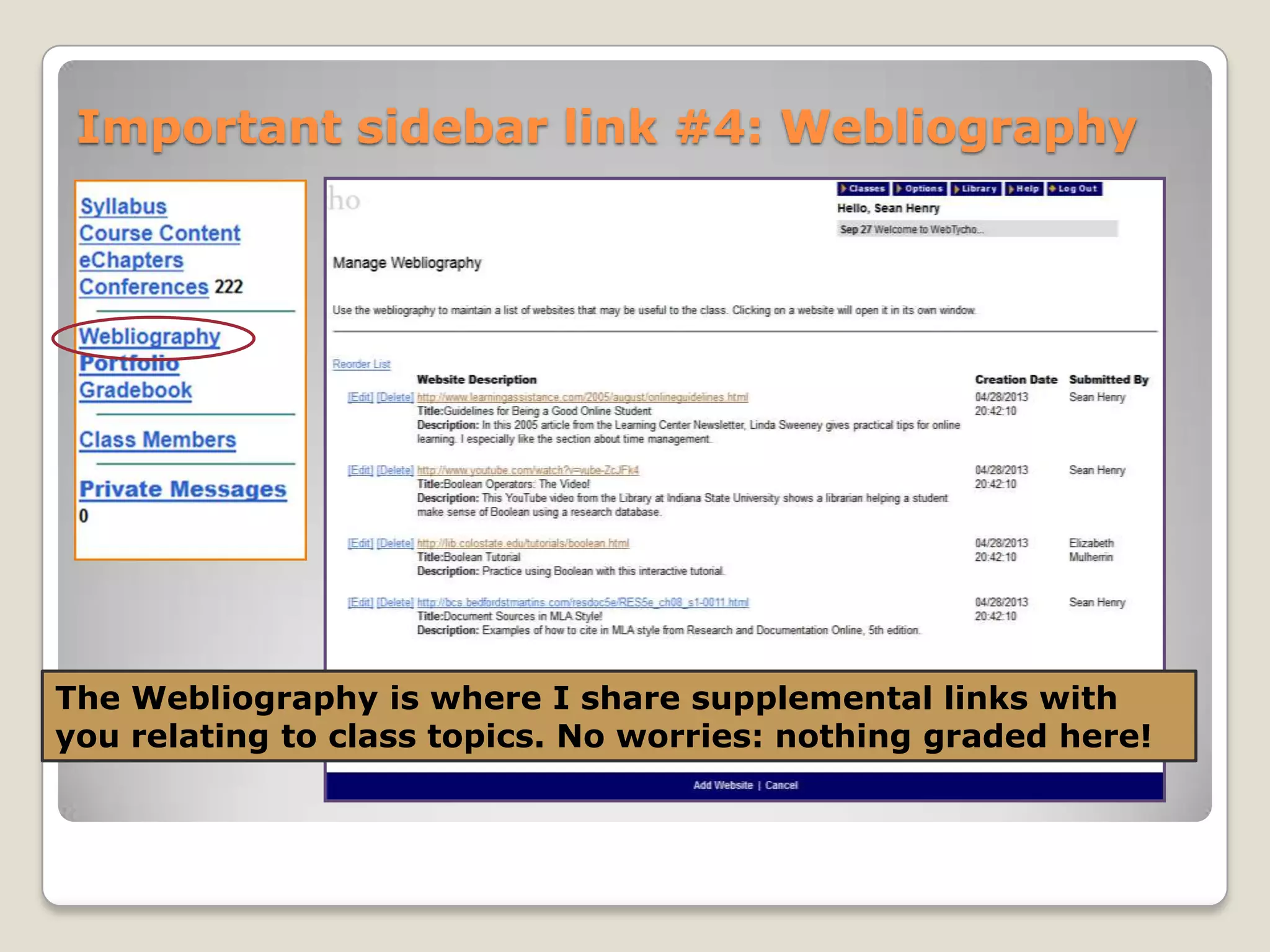 Important sidebar link #4: Webliography

The Webliography is where I share supplemental links with
you relating to class topics. No worries: nothing graded here!

 