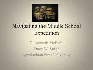 Navigating the Middle School
         Expedition
       C. Kenneth McEwin
          Tracy W. Smith
    Appalachian State University
 