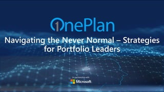In partnership with
Navigating the Never Normal – Strategies
for Portfolio Leaders
 
