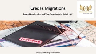 Credas Migrations
www.credasmigrations.com
Trusted Immigration and Visa Consultants in Dubai, UAE
 