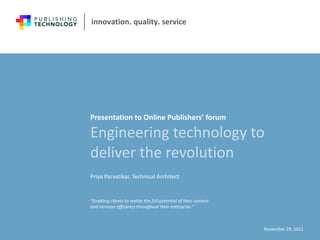 Engineering technology to deliver the revolution Presentation to Online Publishers’ forum ,[object Object],[object Object]