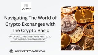 UNCOVER ALL THE LATEST NEWS RELATED TO
THE WORLD OF CRYPTO CURRENCY
WWW.CRYPTOBASIC.COM
 
