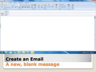 Create an Email
A new, blank message
 