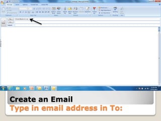 Create an Email
Type in email address in To:
 