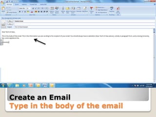 Create an Email
Type in the body of the email
 