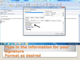 Create an Email
Type in the information for your
signature
Format as desired
 