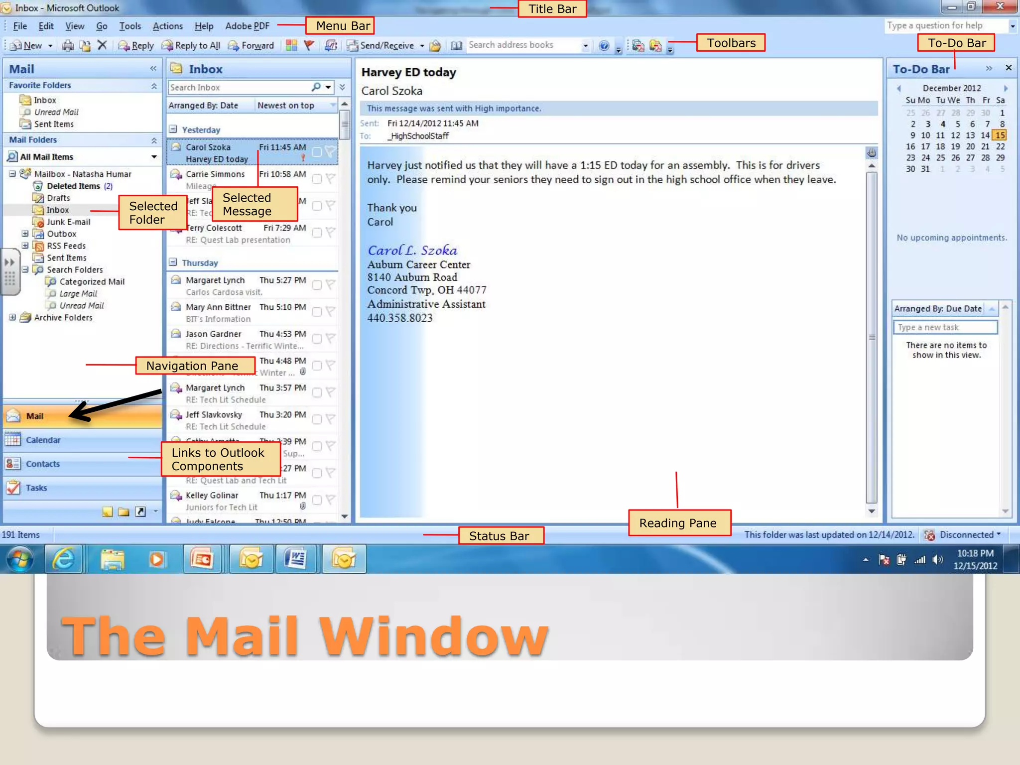 The Mail Window
Title Bar
Menu Bar
Navigation Pane
Toolbars
Reading Pane
Selected
Folder
Status Bar
Selected
Message
Links to Outlook
Components
To-Do Bar