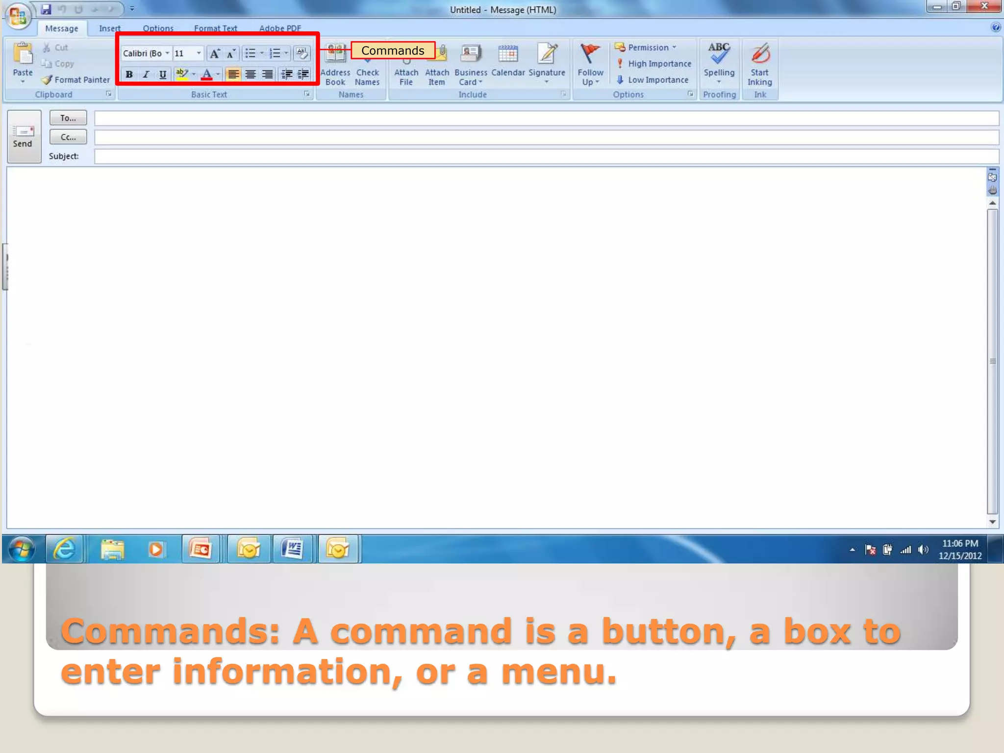 Commands: A command is a button, a box to
enter information, or a menu.
Commands