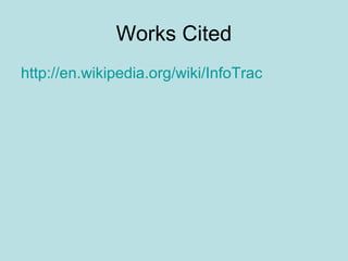 Works Cited
http://en.wikipedia.org/wiki/InfoTrac
 