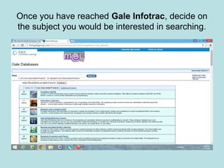 Once you have reached Gale Infotrac, decide on
the subject you would be interested in searching.
 
