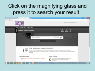 Click on the magnifying glass and
press it to search your result.
 