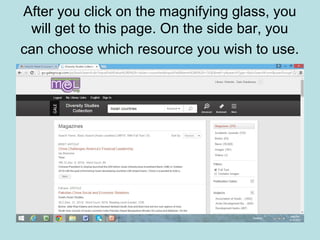 After you click on the magnifying glass, you
will get to this page. On the side bar, you
can choose which resource you wish to use.
 