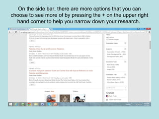 On the side bar, there are more options that you can
choose to see more of by pressing the + on the upper right
hand corner to help you narrow down your research.
 