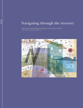 AR 8




       Navigating through the recovery
       Task Force on Competitiveness, Productivity and Economic Progress
       EighTh AnnuAl REPoRT, novEmbER 2009
 