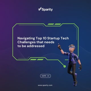 Navigating Top 10 Startup Tech
Challenges that needs
to be addressed
www.sparity.com
 