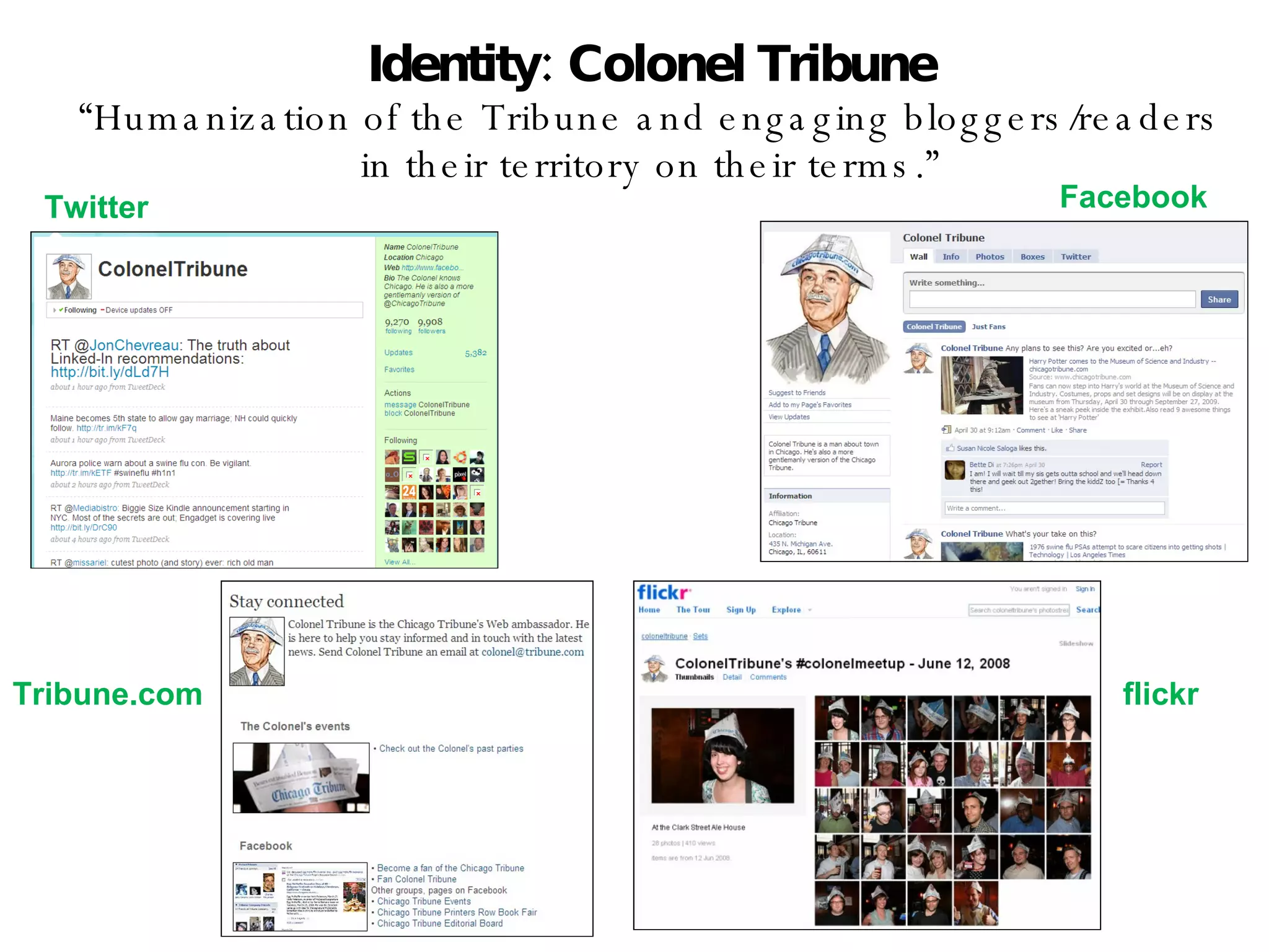 Identity: Colonel Tribune “Humanization of the Tribune and engaging bloggers/readers in their territory on their terms.” Twitter Facebook Tribune.com flickr 