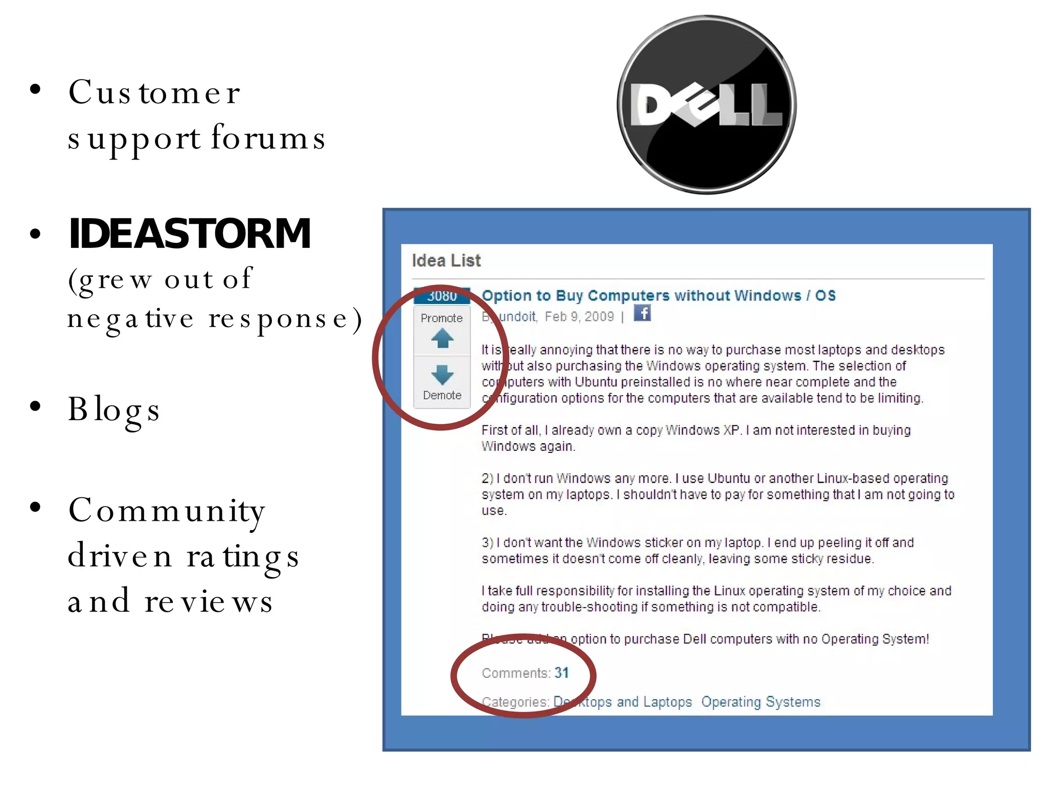 Customer support forums IDEASTORM  (grew out of negative response) Blogs Community driven ratings and reviews 