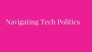 Navigating Tech Politics
 