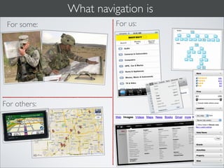 What navigation is
 For some:              For us:




For others:
 