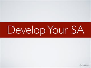 Develop Your SA

              @shaidelson
 