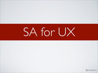 SA for UX

            @shaidelson
 