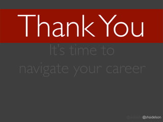 Thank You
     It’s time to
navigate your career

                 @shaidelson #NavIAS
                           @shaidelson
 