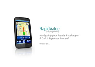 Navigating your Mobile Roadmap –
A Quick Reference Manual
October 2011
 