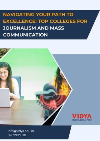 NAVIGATING YOUR PATH TO
EXCELLENCE: TOP COLLEGES FOR
JOURNALISM AND MASS
COMMUNICATION
info@vidya.edu.in
9289993030
 
