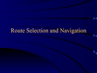 Route Selection and Navigation 