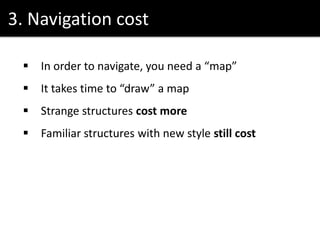 3. Navigation cost
 In order to navigate, you need a “map”
 It takes time to “draw” a map
 Strange structures cost more
 Familiar structures with new style still cost
 
