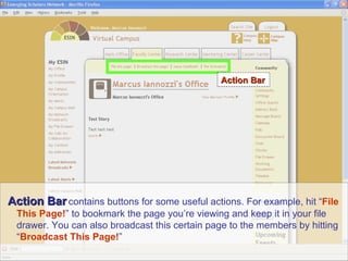 Action Bar  contains buttons for some useful actions. For example, hit “ File This Page! ” to bookmark the page you’re viewing and keep it in your file drawer. You can also broadcast this certain page to the members by hitting “ Broadcast This Page! ”  Action Bar 