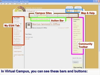 My ESIN Tab Community Toolbar Campus Sites Action Bar Map & Help In Virtual Campus, you can see these bars and buttons: 