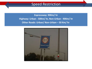 Speed Restriction

             Expressway: 90Km/ hr
Highway: Urban - 50Km/ hr, Non-Urban - 90Km/ hr
  Other Roads: Urban/ Non-Urban – 50 Km/ hr
 