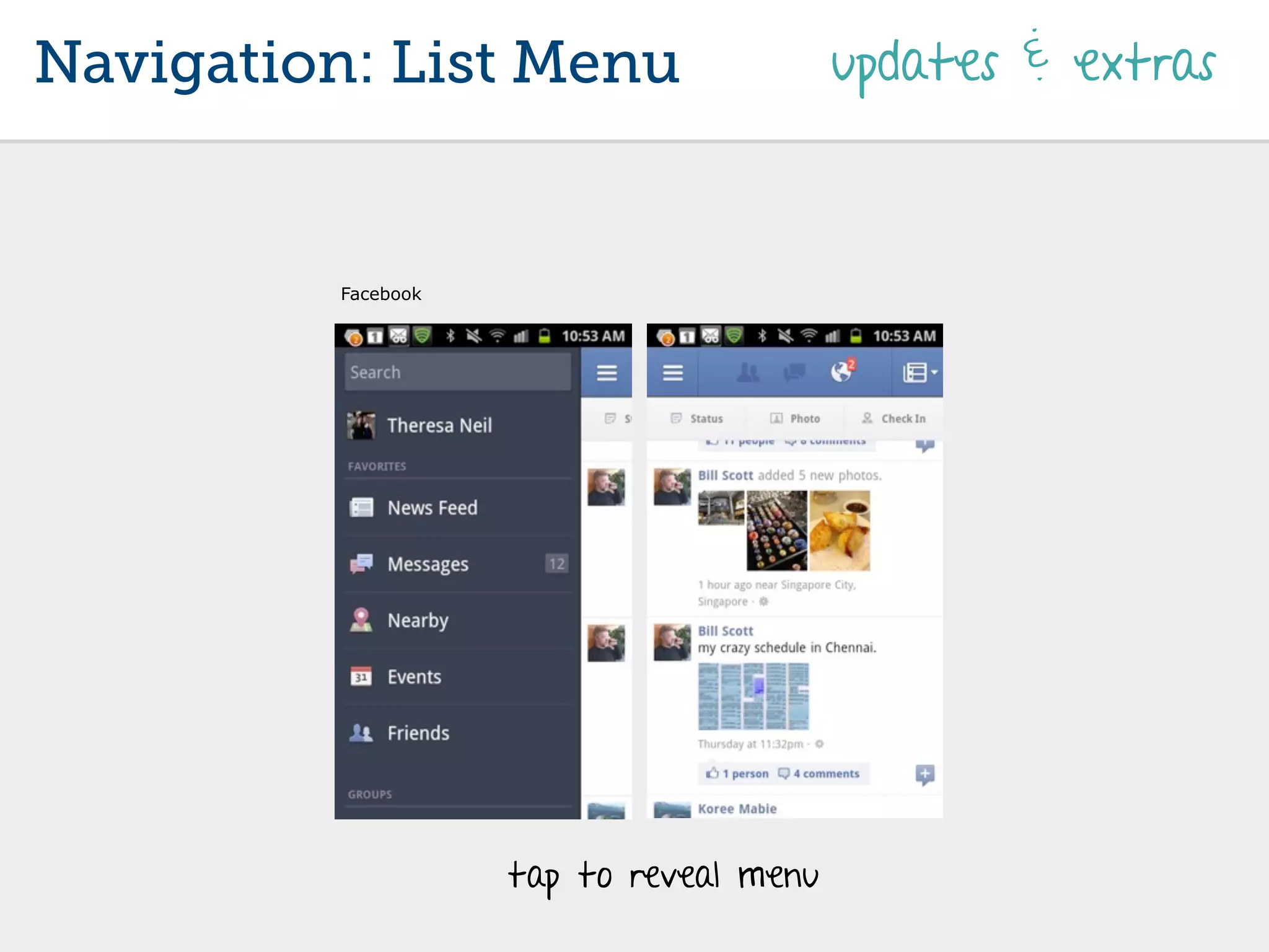Navigation: List Menu                    updates & extras



         Facebook




                    tap to reveal menu
 