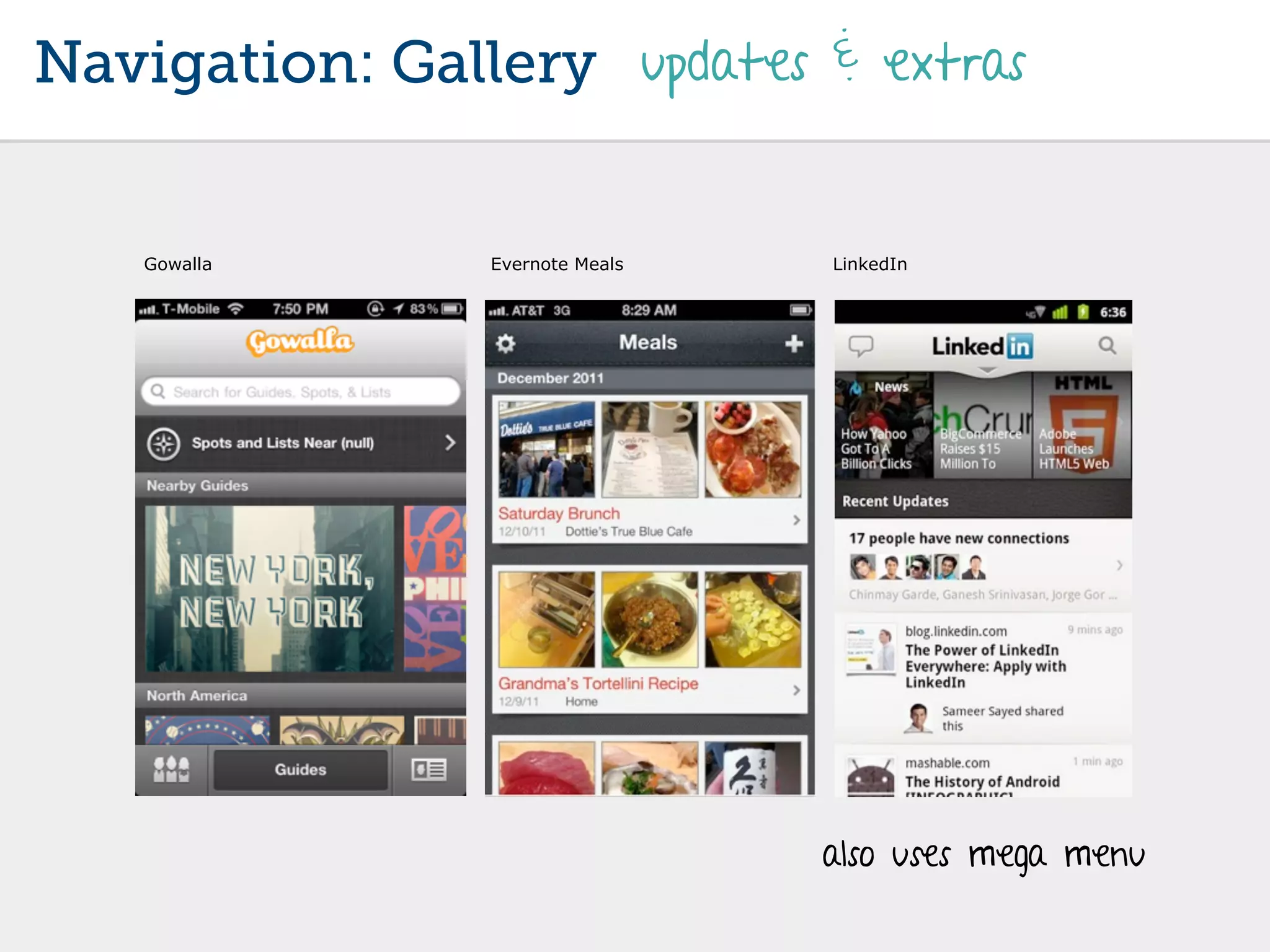 Navigation: Gallery updates & extras


    Gowalla     Evernote Meals   LinkedIn




                                 also uses mega menu
 