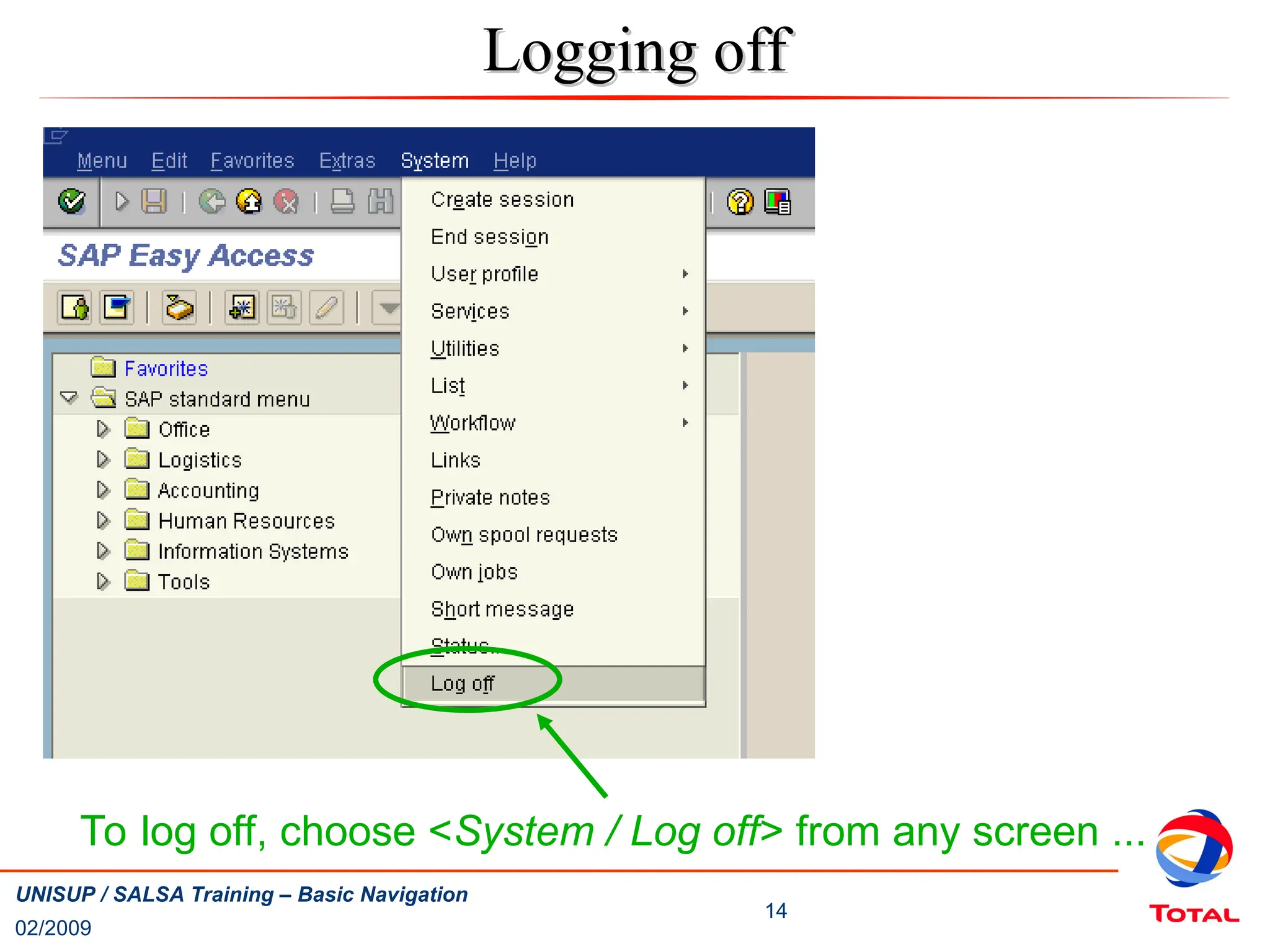 02/2009
14
UNISUP / SALSA Training – Basic Navigation
Logging off
Logging off
To log off, choose <System / Log off> from any screen ...
 