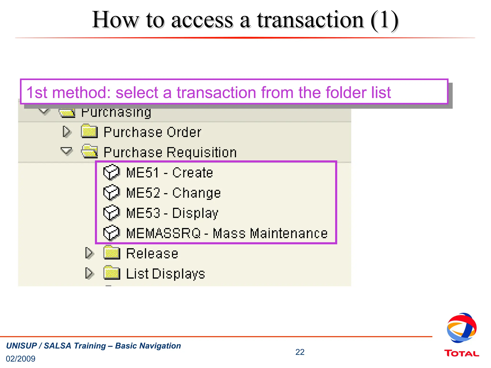 02/2009
22
UNISUP / SALSA Training – Basic Navigation
1st method: select a transaction from the folder list
How to access a transaction (1)
How to access a transaction (1)
 