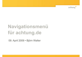 Navigationsmenü
für achtung.de
09. April 2009 • Björn Walter
 