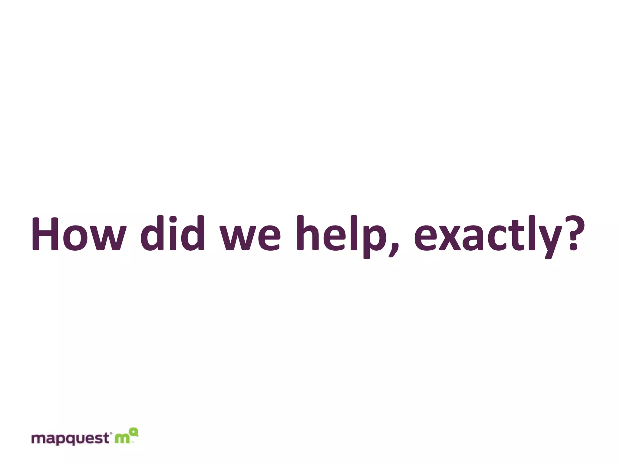 How	
  did	
  we	
  help,	
  exactly?
 