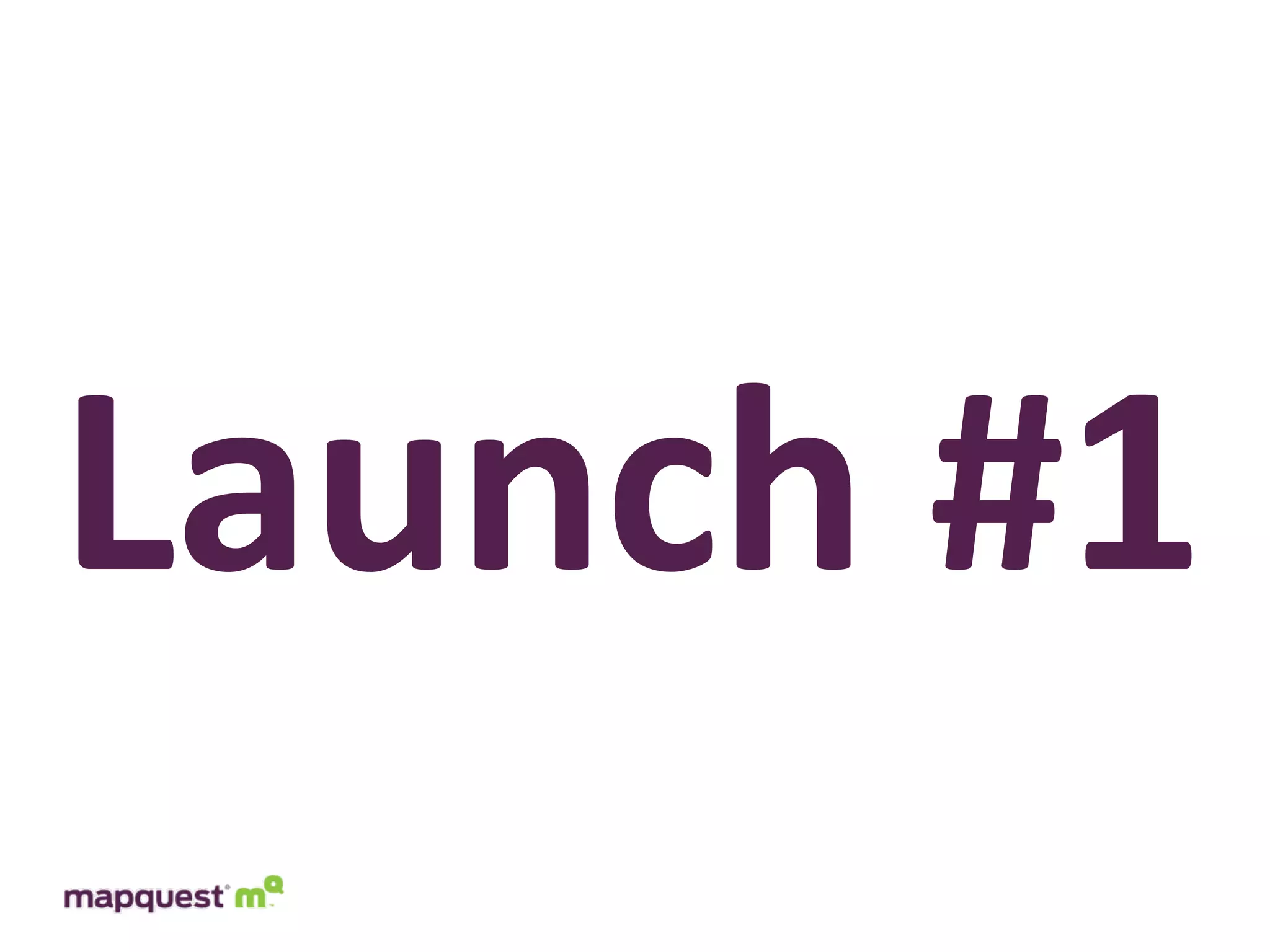 Launch	
  #1
 