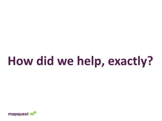 How	
  did	
  we	
  help,	
  exactly?
 